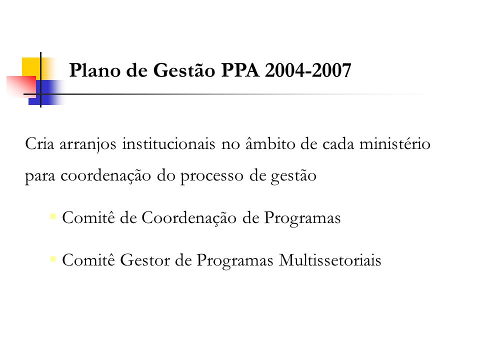 Plano de Gestão PPA Cria arranjos institucionais no âmbito de cada ministério para coordenação do processo de gestão.