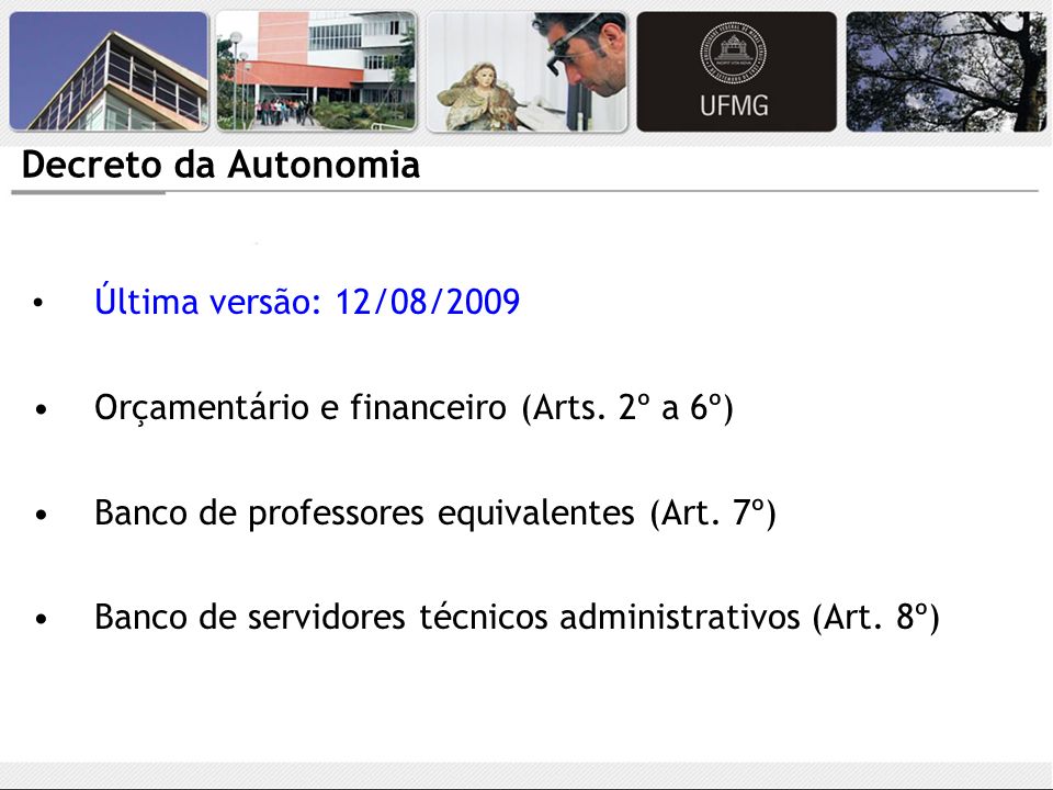 Decreto da Autonomia Última versão: 12/08/2009. Orçamentário e financeiro (Arts. 2º a 6º) Banco de professores equivalentes (Art. 7º)