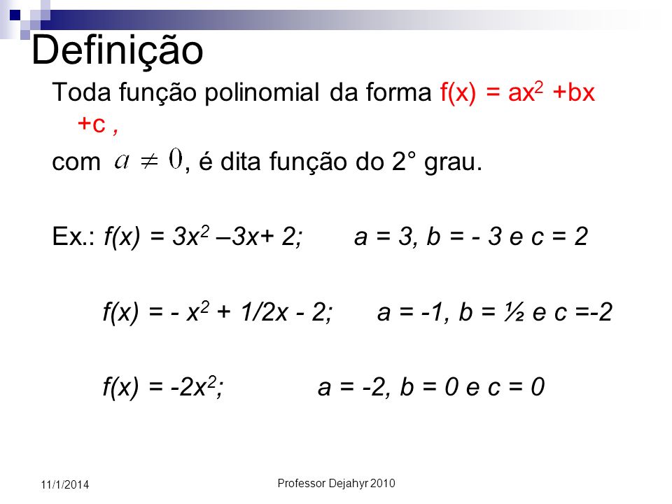 Definição Toda função polinomial da forma f(x) = ax2 +bx +c ,