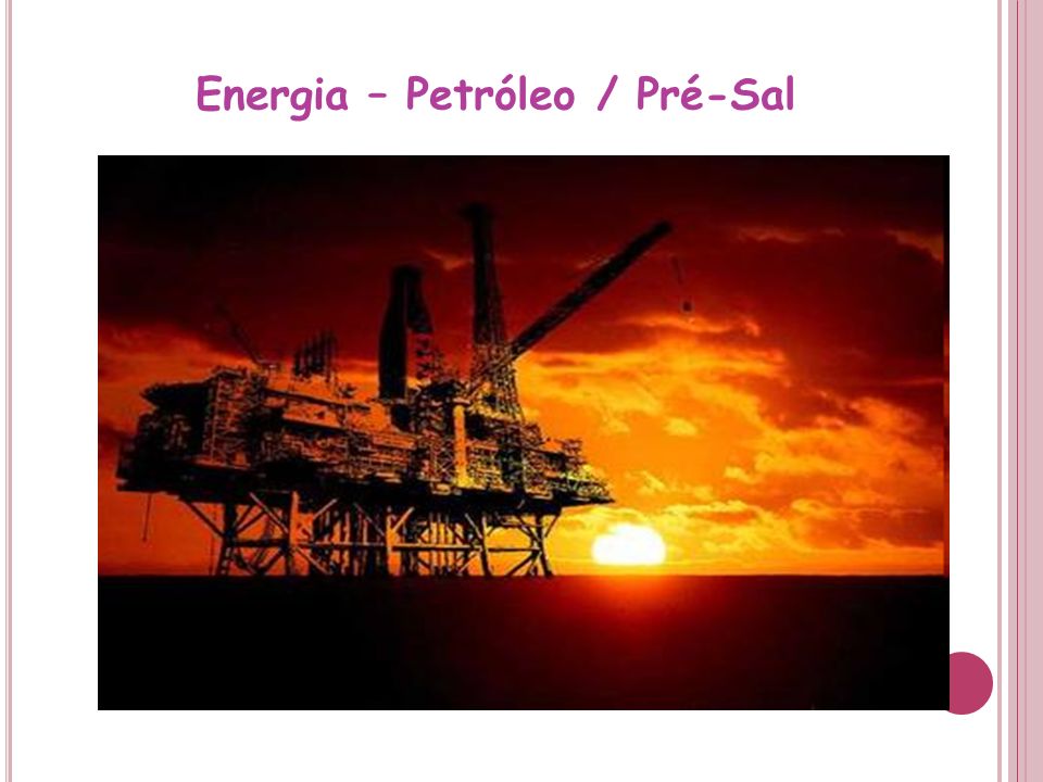 Energia – Petróleo / Pré-Sal