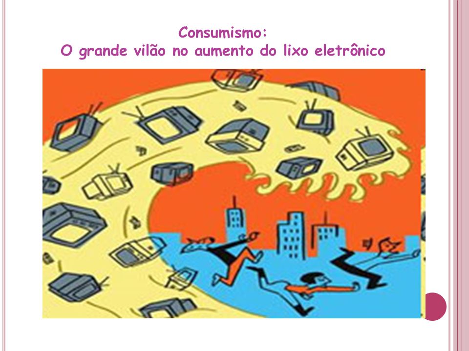 Consumismo: O grande vilão no aumento do lixo eletrônico