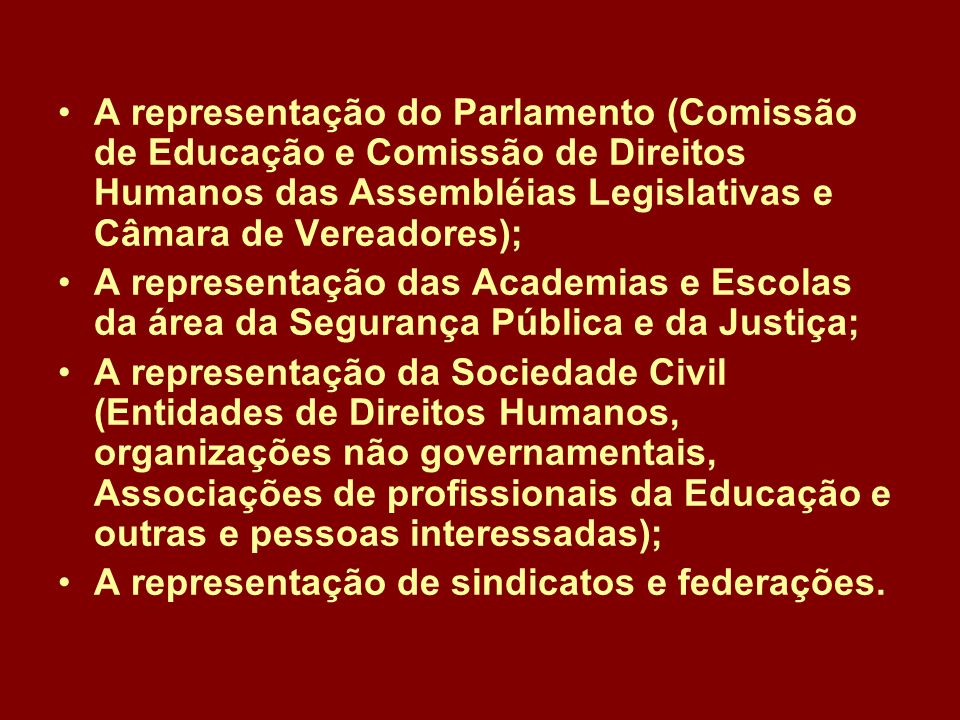 A representação do Parlamento (Comissão de Educação e Comissão de Direitos Humanos das Assembléias Legislativas e Câmara de Vereadores);