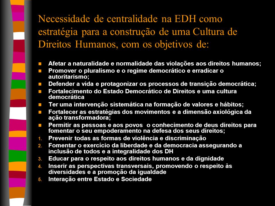 Necessidade de centralidade na EDH como estratégia para a construção de uma Cultura de Direitos Humanos, com os objetivos de: