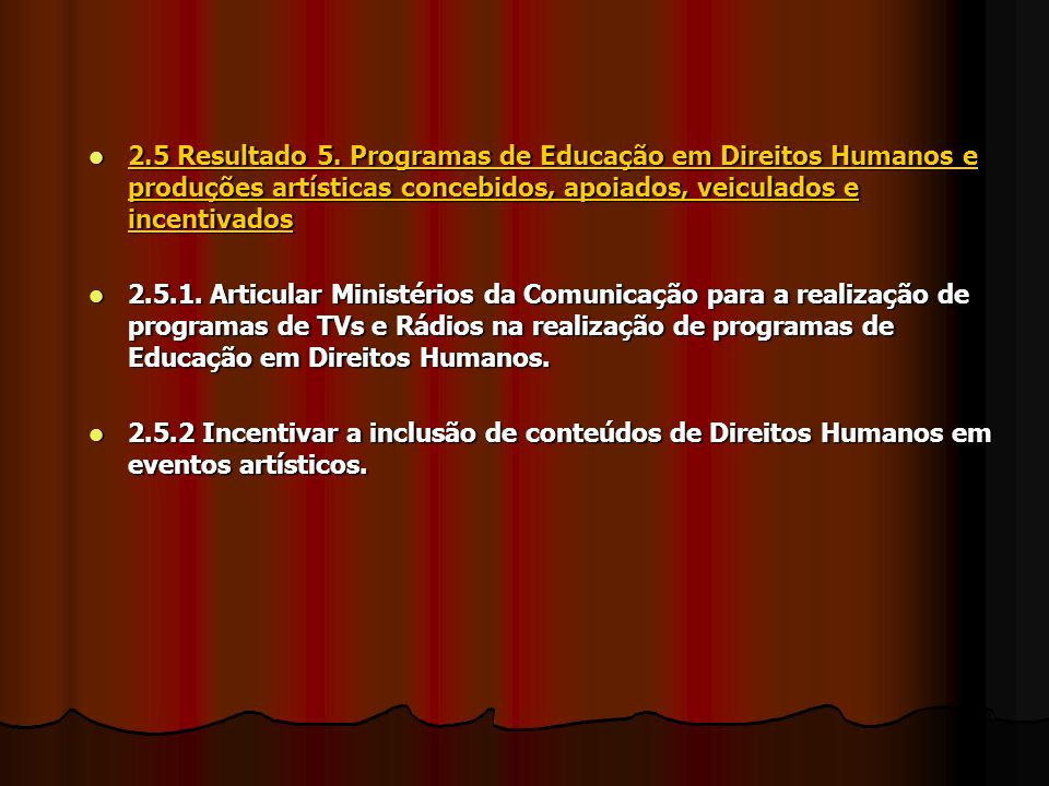 2.5 Resultado 5. Programas de Educação em Direitos Humanos e produções artísticas concebidos, apoiados, veiculados e incentivados