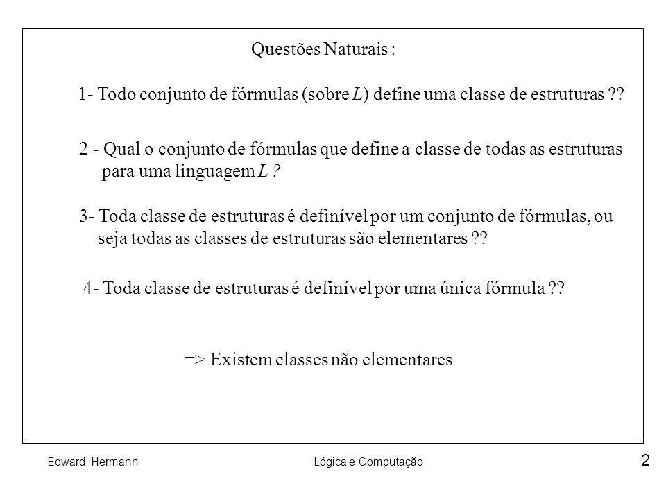 Questões Naturais : 1- Todo conjunto de fórmulas (sobre L) define uma classe de estruturas