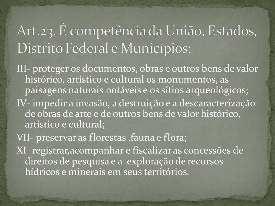 Art.23. É competência da União, Estados, Distrito Federal e Municípios: