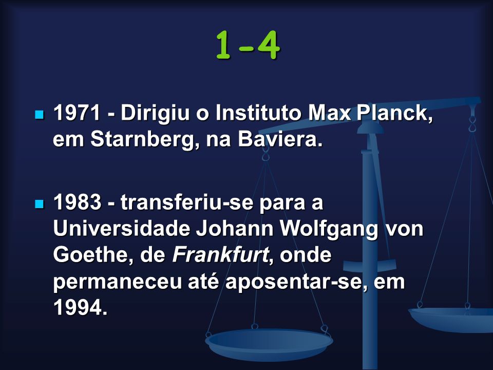 Dirigiu o Instituto Max Planck, em Starnberg, na Baviera.