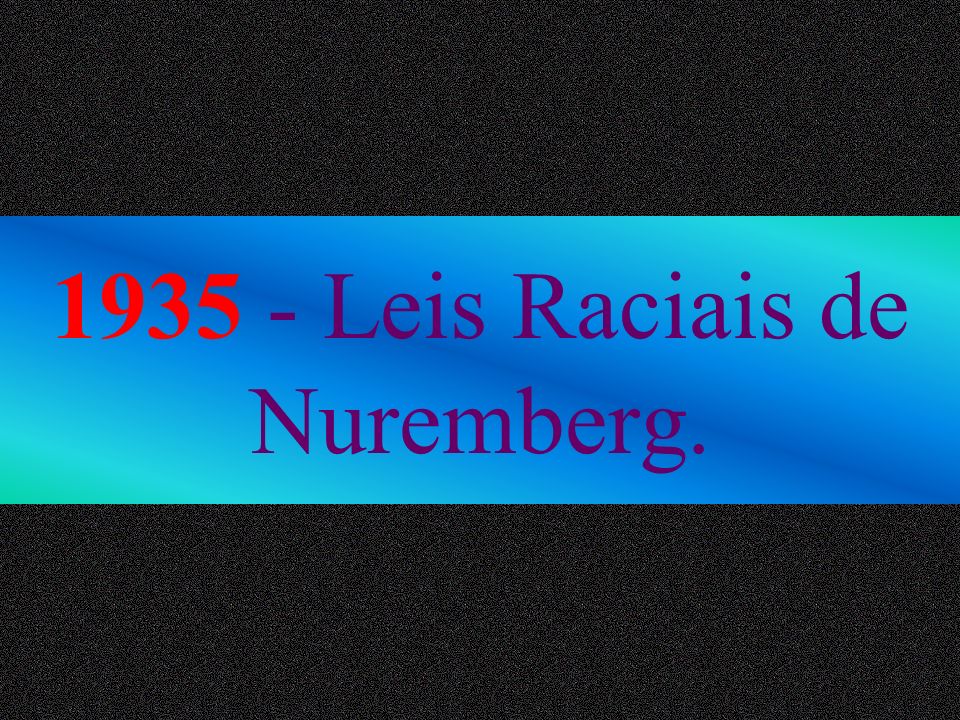 Leis Raciais de Nuremberg.