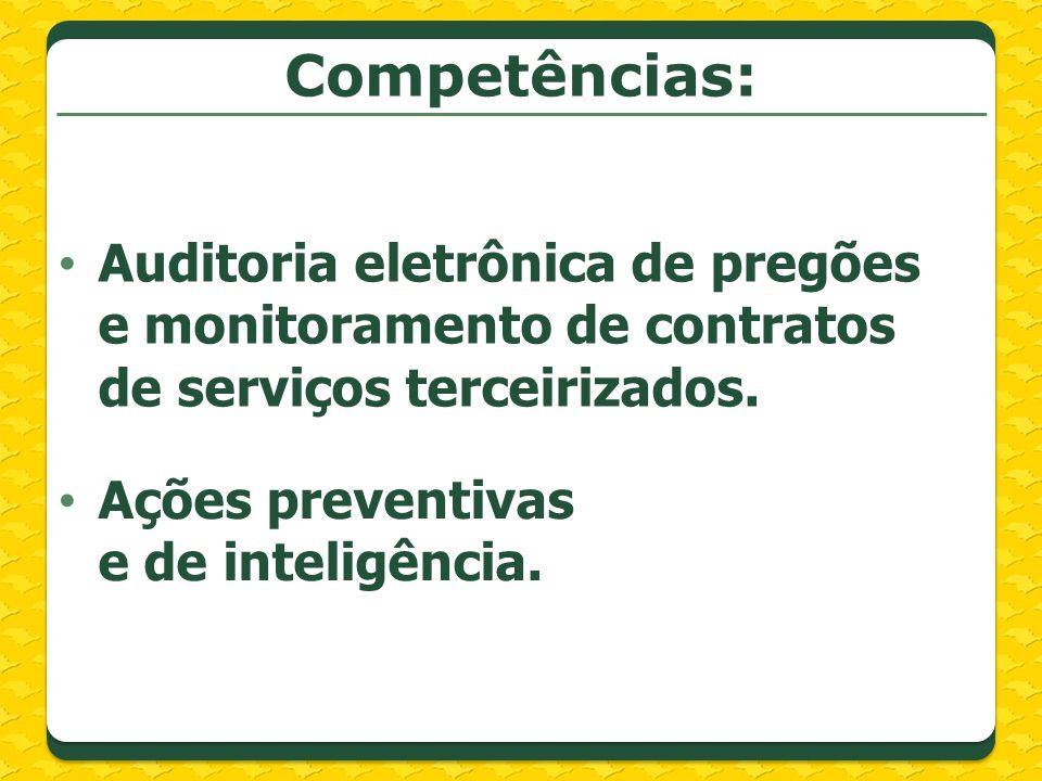Competências: Auditoria eletrônica de pregões e monitoramento de contratos de serviços terceirizados.