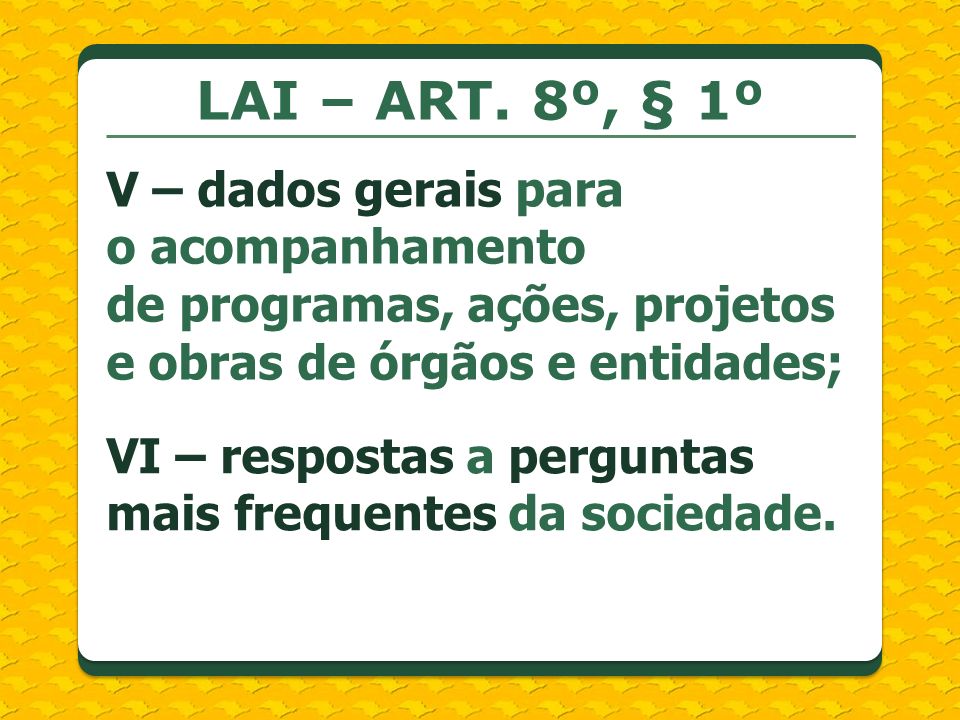 LAI – ART. 8º, § 1º V – dados gerais para o acompanhamento de programas, ações, projetos e obras de órgãos e entidades;