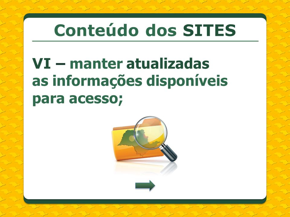 Conteúdo dos SITES VI – manter atualizadas as informações disponíveis para acesso;