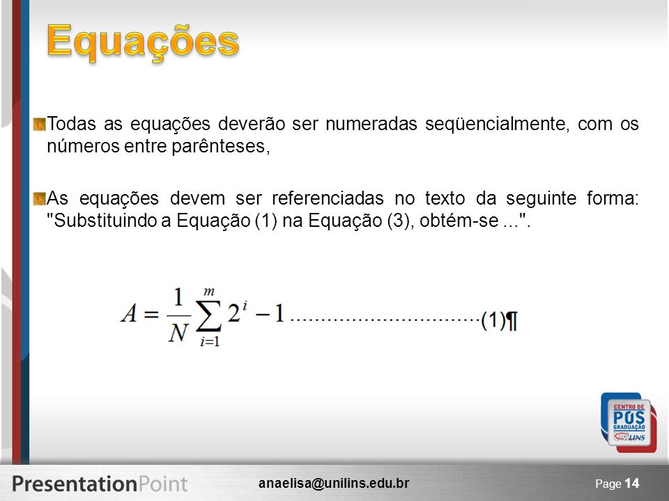 Equações Todas as equações deverão ser numeradas seqüencialmente, com os números entre parênteses,