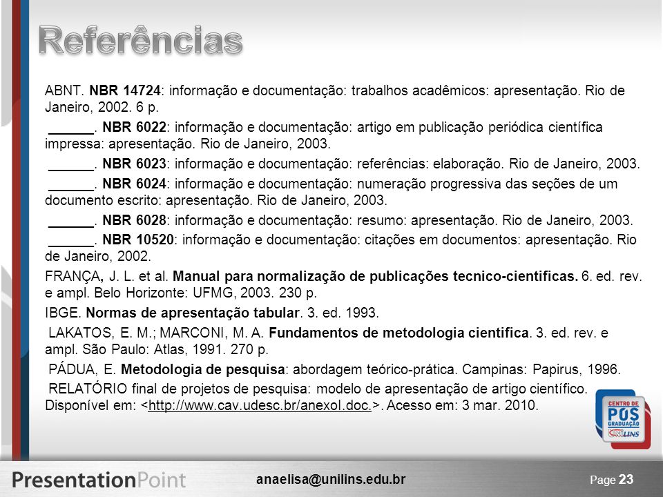 Referências ABNT. NBR 14724: informação e documentação: trabalhos acadêmicos: apresentação. Rio de Janeiro, p.