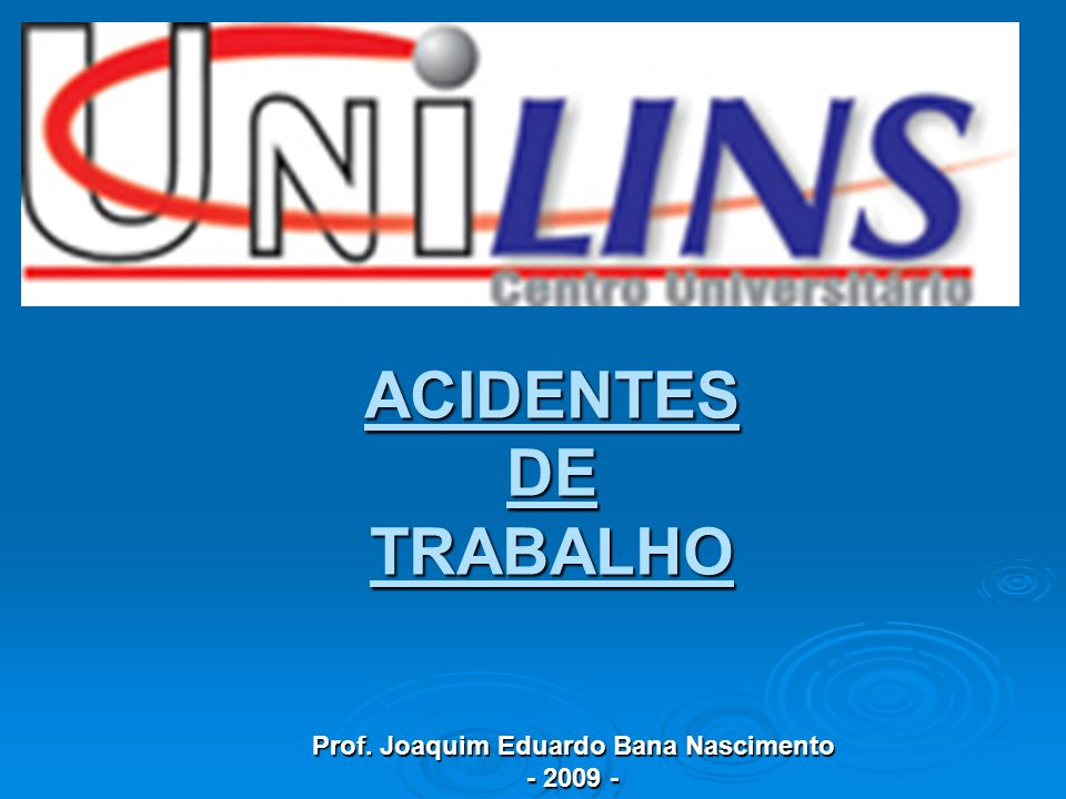 ACIDENTES DE TRABALHO Prof. Joaquim Eduardo Bana Nascimento