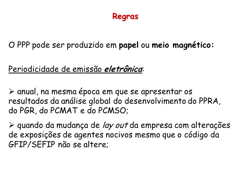 Regras O PPP pode ser produzido em papel ou meio magnético: Periodicidade de emissão eletrônica: