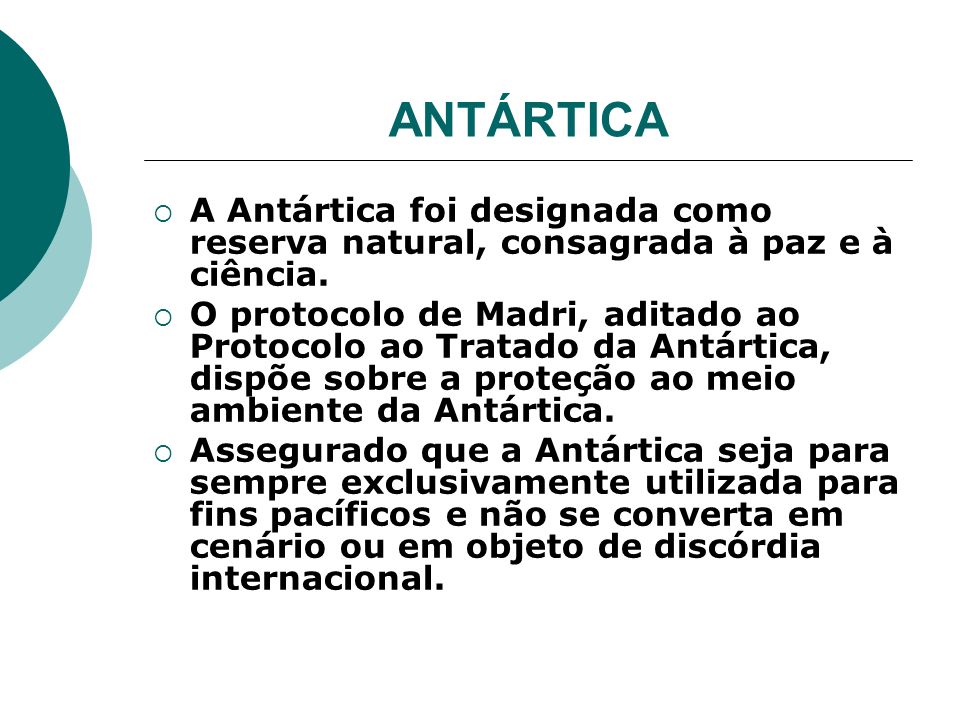 ANTÁRTICA A Antártica foi designada como reserva natural, consagrada à paz e à ciência.