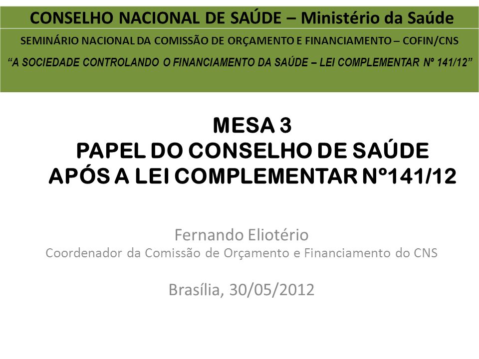 MESA 3 PAPEL DO CONSELHO DE SAÚDE APÓS A LEI COMPLEMENTAR Nº141/12