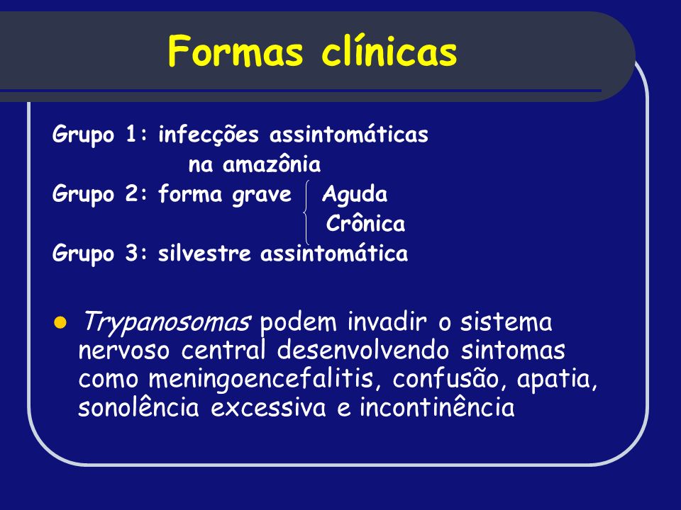 Formas clínicas Grupo 1: infecções assintomáticas. na amazônia. Grupo 2: forma grave Aguda. Crônica.