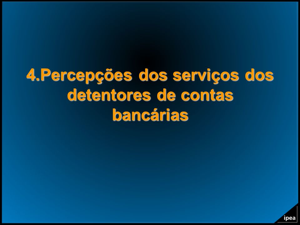 4.Percepções dos serviços dos detentores de contas bancárias