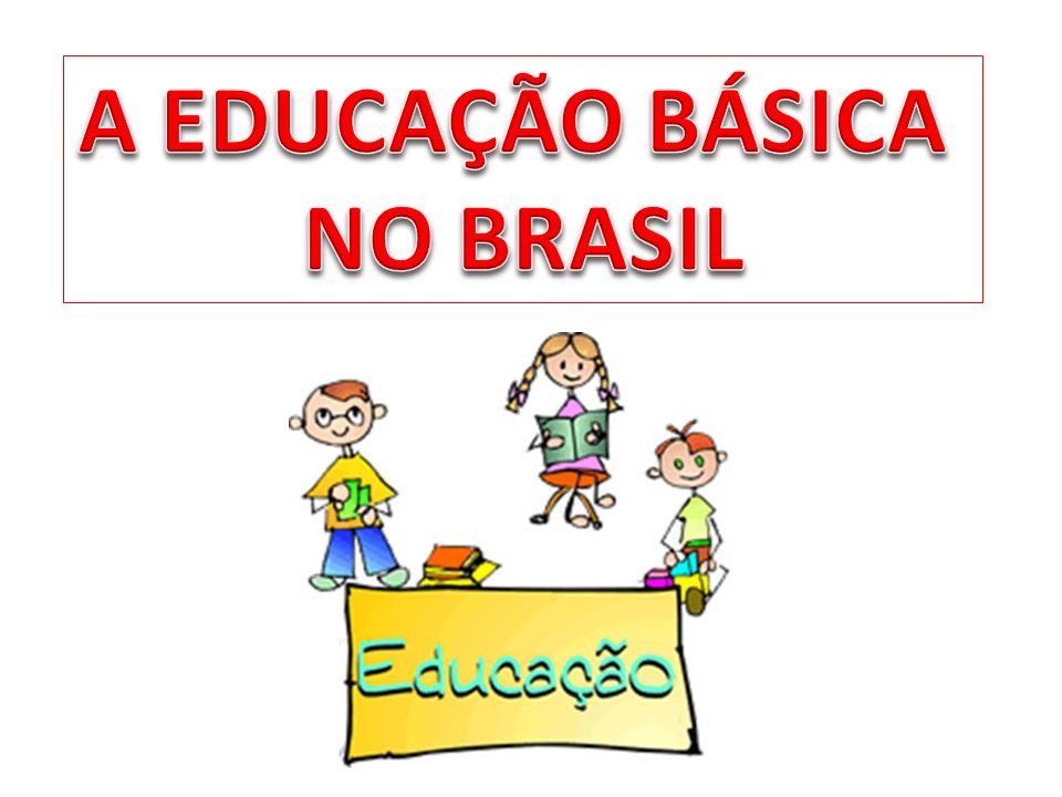 A EDUCAÇÃO BÁSICA NO BRASIL