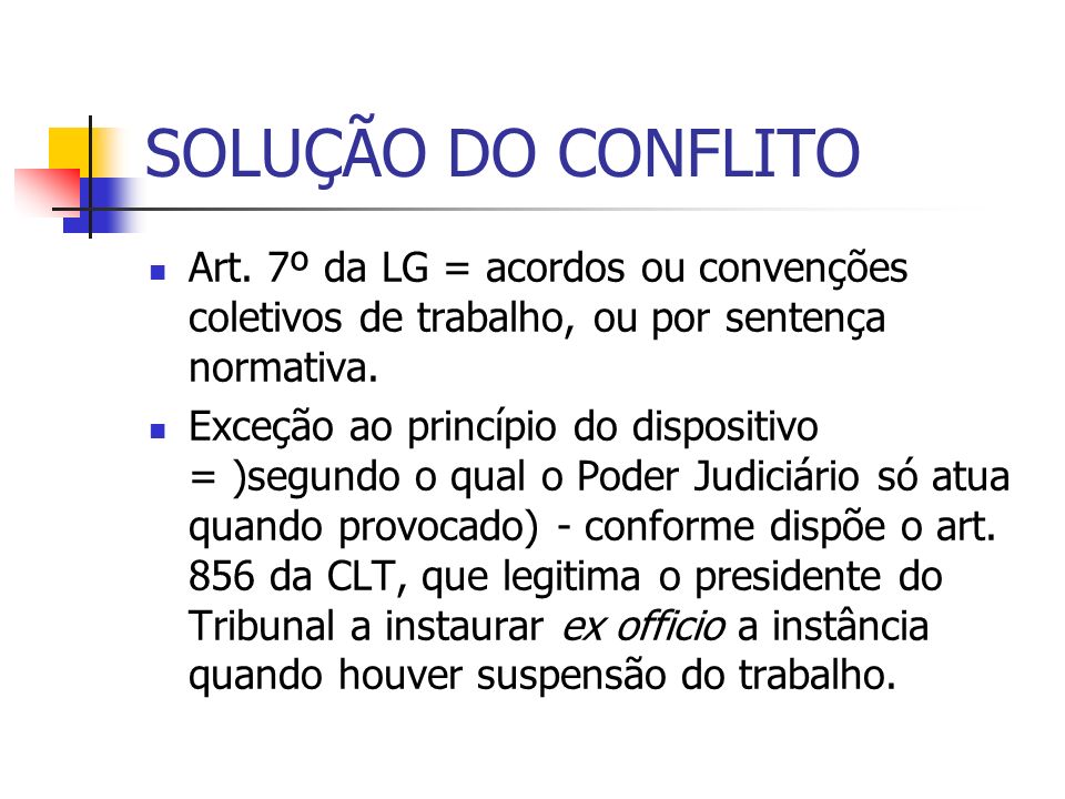 SOLUÇÃO DO CONFLITO Art. 7º da LG = acordos ou convenções coletivos de trabalho, ou por sentença normativa.