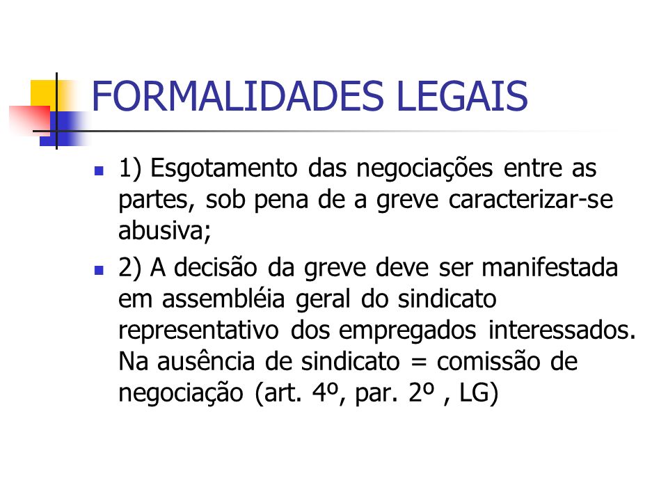 FORMALIDADES LEGAIS 1) Esgotamento das negociações entre as partes, sob pena de a greve caracterizar-se abusiva;