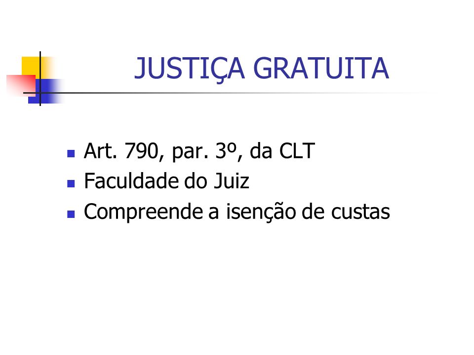 JUSTIÇA GRATUITA Art. 790, par. 3º, da CLT Faculdade do Juiz