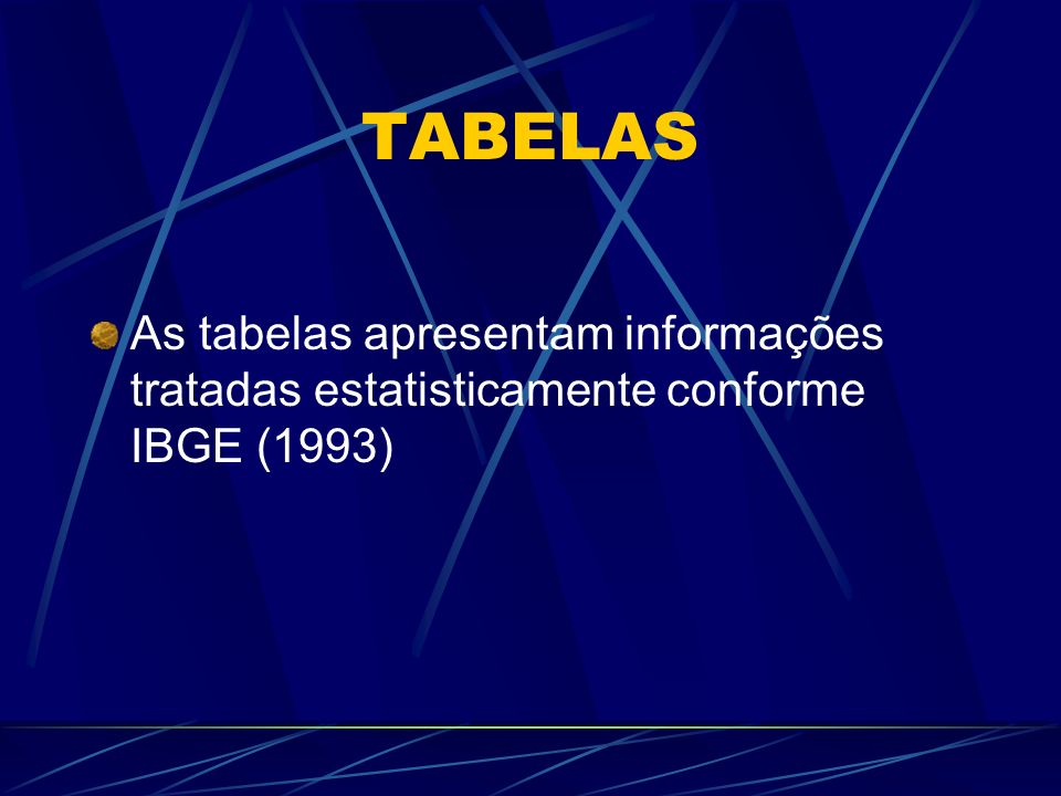 TABELAS As tabelas apresentam informações tratadas estatisticamente conforme IBGE (1993)