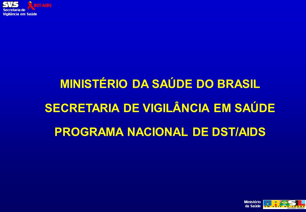 MINISTÉRIO DA SAÚDE DO BRASIL SECRETARIA DE VIGILÂNCIA EM SAÚDE PROGRAMA NACIONAL DE DST/AIDS