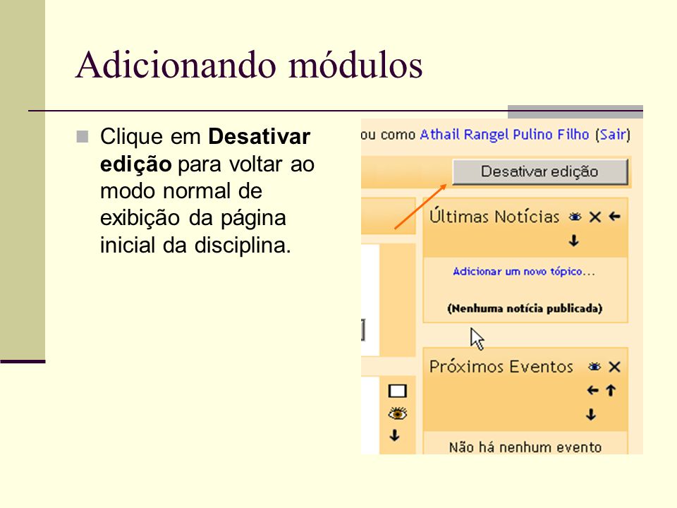 Adicionando módulos Clique em Desativar edição para voltar ao modo normal de exibição da página inicial da disciplina.