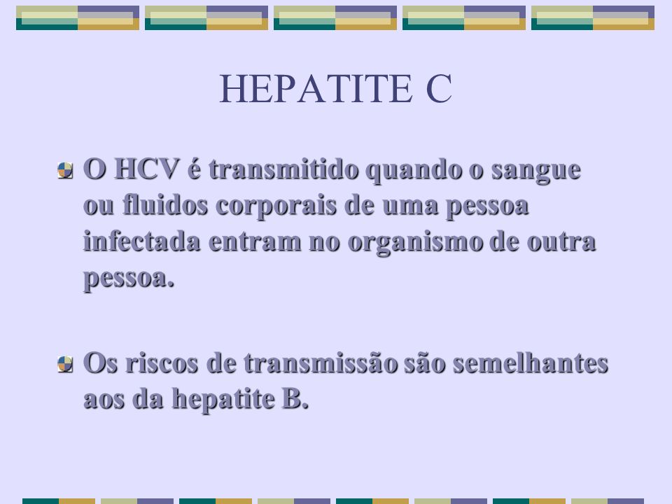 HEPATITE C O HCV é transmitido quando o sangue ou fluidos corporais de uma pessoa infectada entram no organismo de outra pessoa.