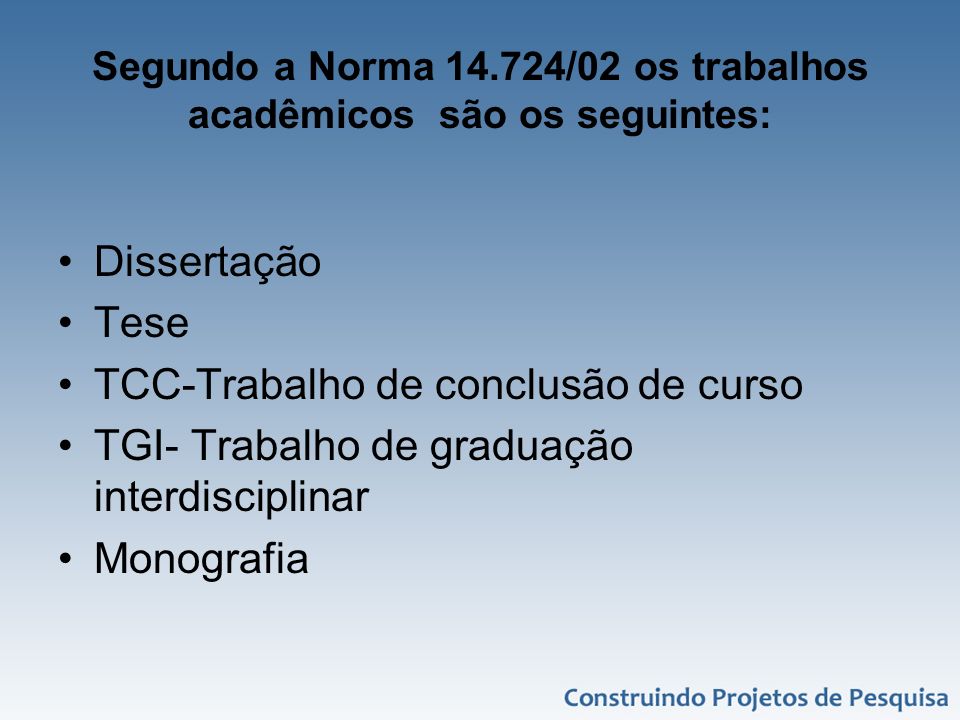 Segundo a Norma /02 os trabalhos acadêmicos são os seguintes: