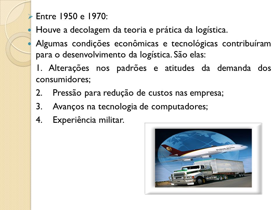 Entre 1950 e 1970: Houve a decolagem da teoria e prática da logística.