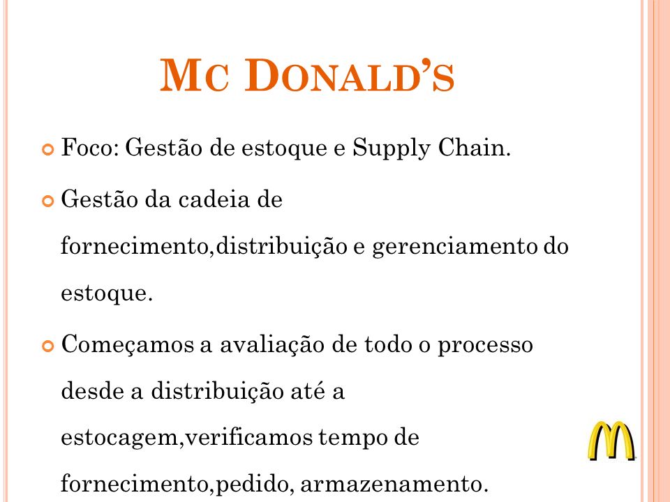 Mc Donald’s Foco: Gestão de estoque e Supply Chain.
