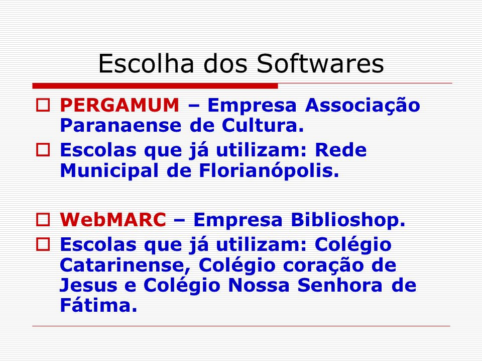 Escolha dos Softwares PERGAMUM – Empresa Associação Paranaense de Cultura. Escolas que já utilizam: Rede Municipal de Florianópolis.