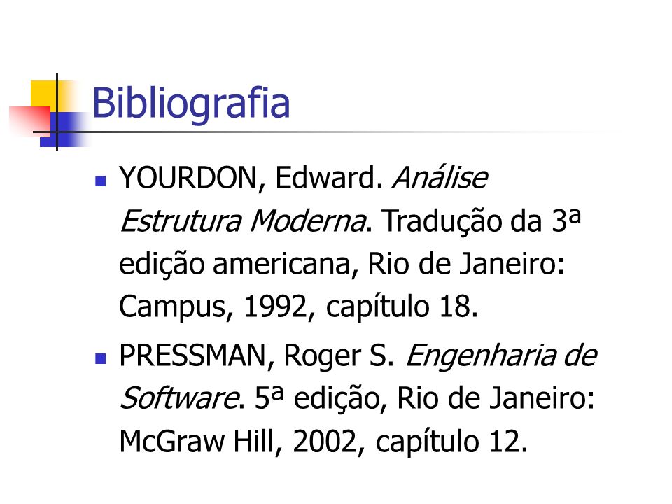 Bibliografia YOURDON, Edward. Análise Estrutura Moderna. Tradução da 3ª edição americana, Rio de Janeiro: Campus, 1992, capítulo 18.