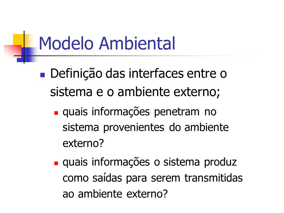 Modelo Ambiental Definição das interfaces entre o sistema e o ambiente externo;