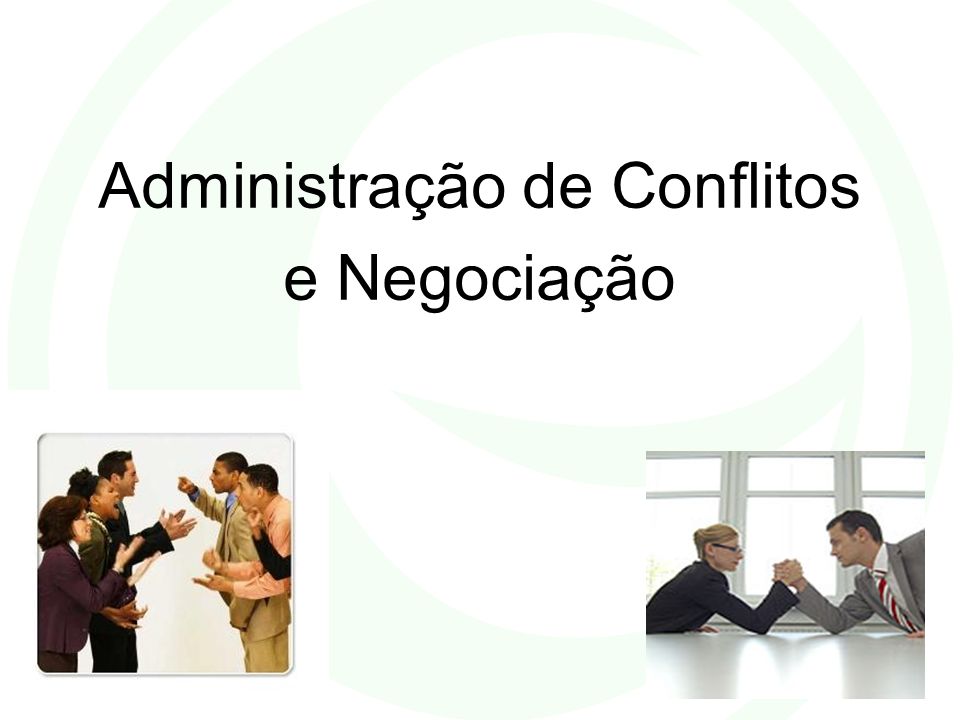 Administração de Conflitos e Negociação