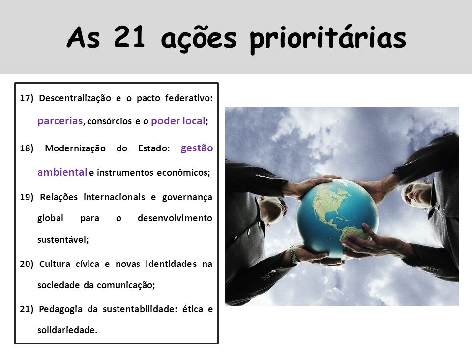 As 21 ações prioritárias 17) Descentralização e o pacto federativo: parcerias, consórcios e o poder local;