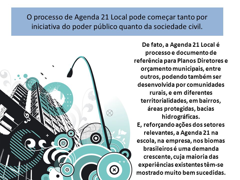 O processo de Agenda 21 Local pode começar tanto por iniciativa do poder público quanto da sociedade civil.