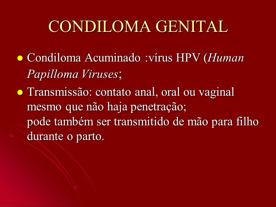 CONDILOMA GENITAL Condiloma Acuminado :vírus HPV (Human Papilloma Viruses;