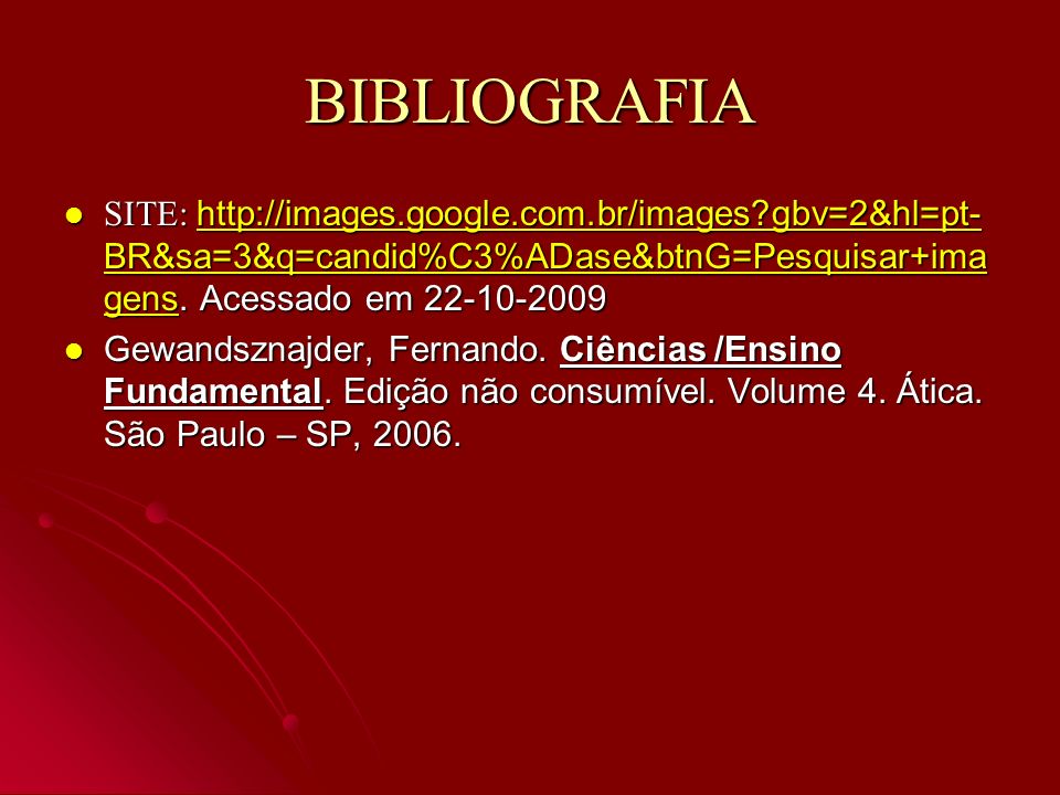 BIBLIOGRAFIA SITE:   gbv=2&hl=pt-BR&sa=3&q=candid%C3%ADase&btnG=Pesquisar+imagens. Acessado em