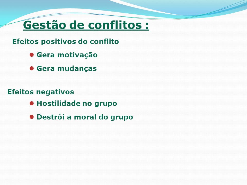 Gestão de conflitos : Efeitos positivos do conflito Gera motivação
