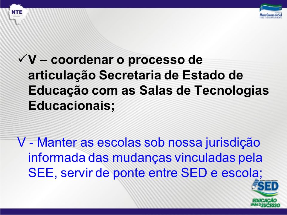 V – coordenar o processo de articulação Secretaria de Estado de Educação com as Salas de Tecnologias Educacionais;
