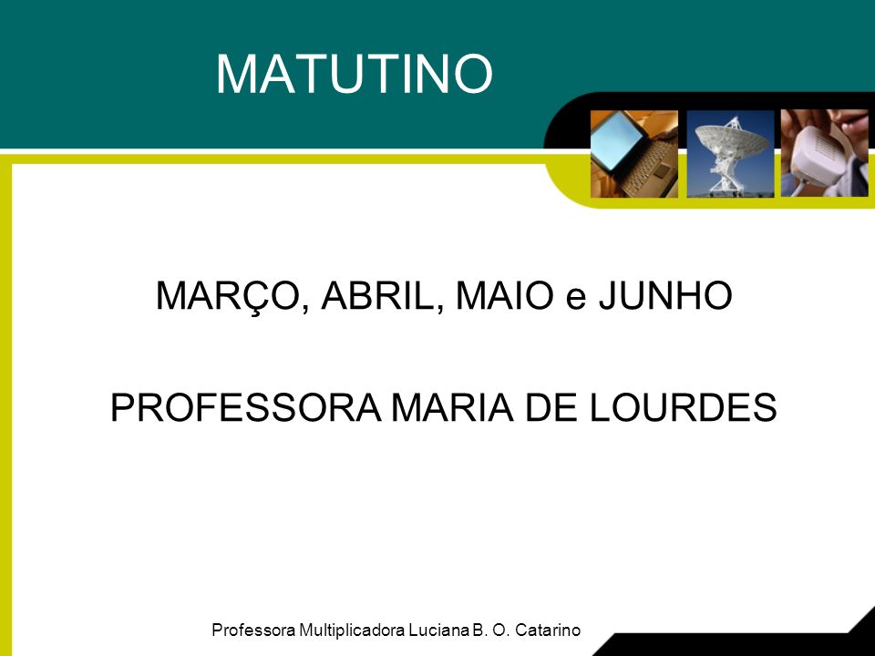 MATUTINO MARÇO, ABRIL, MAIO e JUNHO PROFESSORA MARIA DE LOURDES