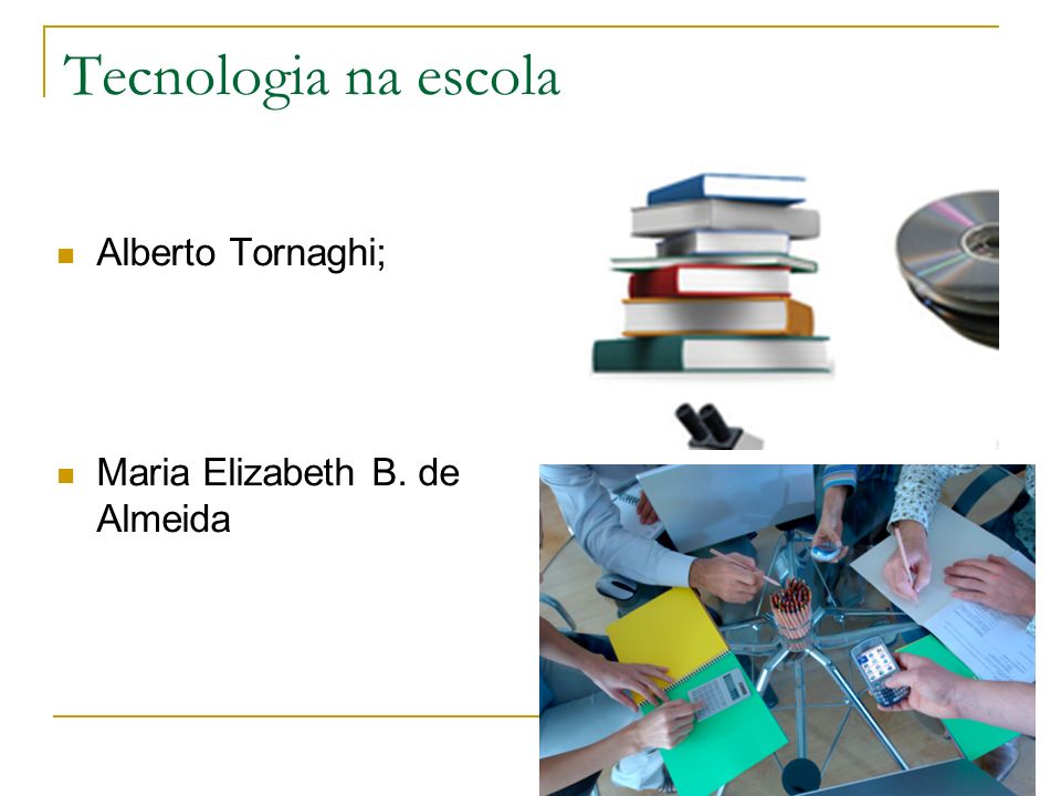 Tecnologia na escola Alberto Tornaghi; Maria Elizabeth B. de Almeida