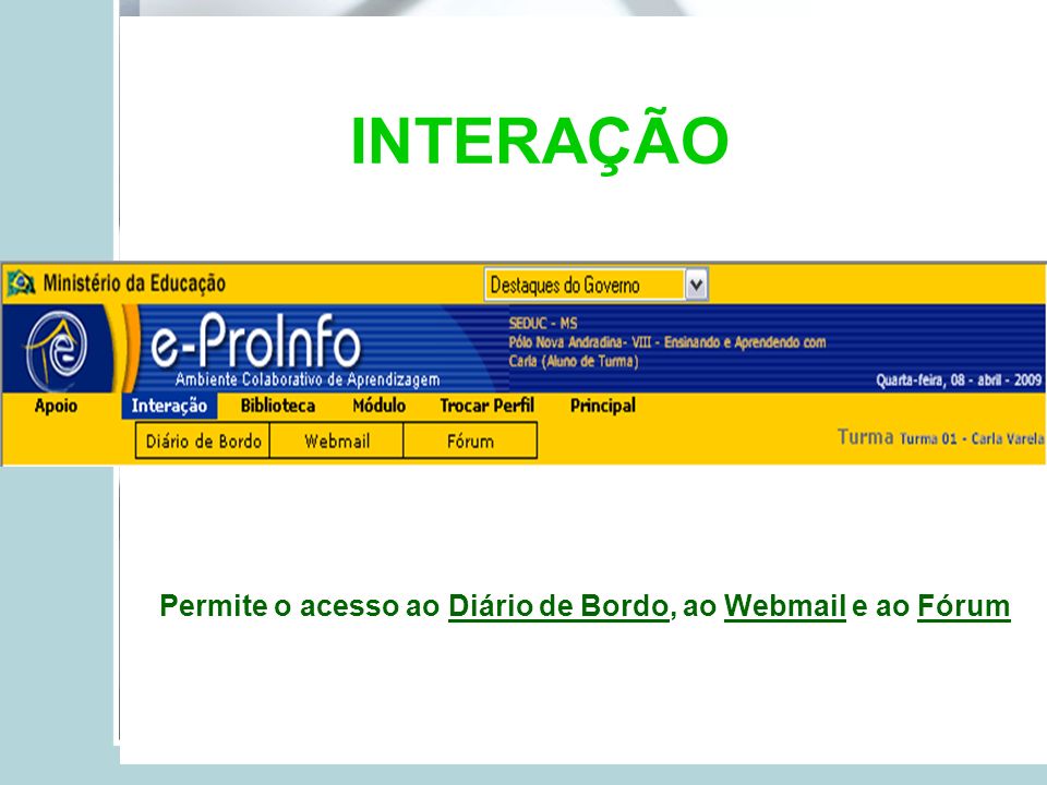Permite o acesso ao Diário de Bordo, ao Webmail e ao Fórum