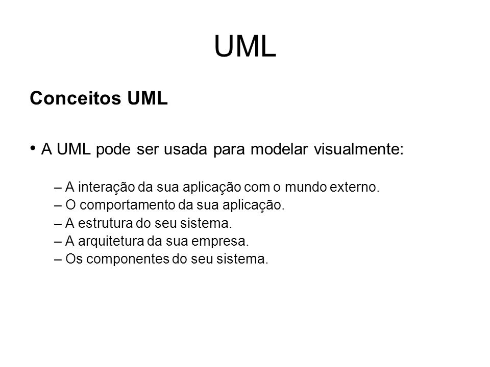 UML Conceitos UML • A UML pode ser usada para modelar visualmente: