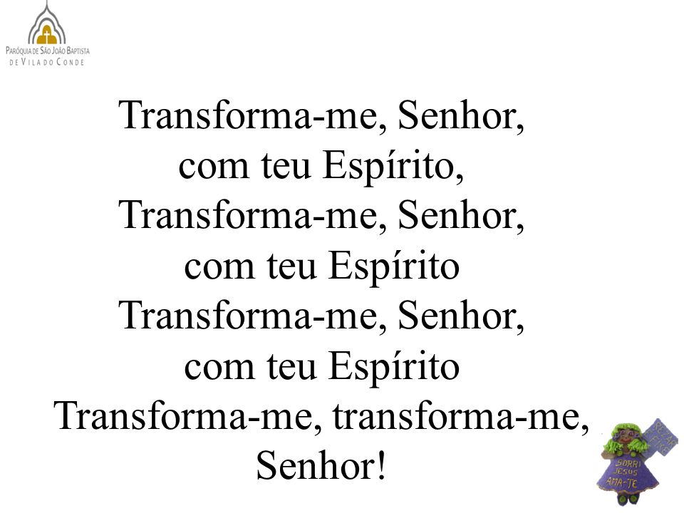 Transforma-me, transforma-me, Senhor!