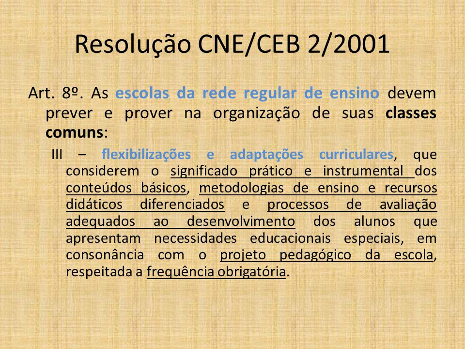 Resolução CNE/CEB 2/2001 Art. 8º. As escolas da rede regular de ensino devem prever e prover na organização de suas classes comuns: